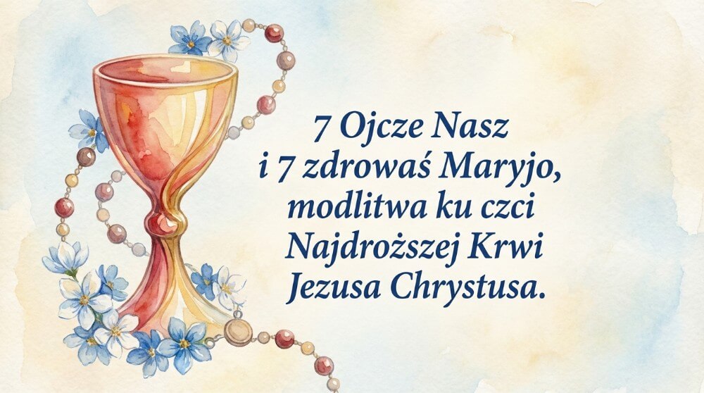 7 Ojcze Nasz i 7 Zdrowaś Maryjo ku czci Najdroższej Krwi Jezusa Chrystusa